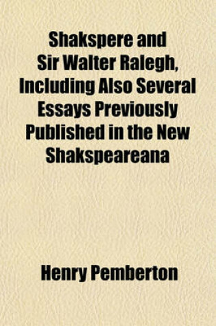 Cover of Shakspere and Sir Walter Ralegh, Including Also Several Essays Previously Published in the New Shakspeareana