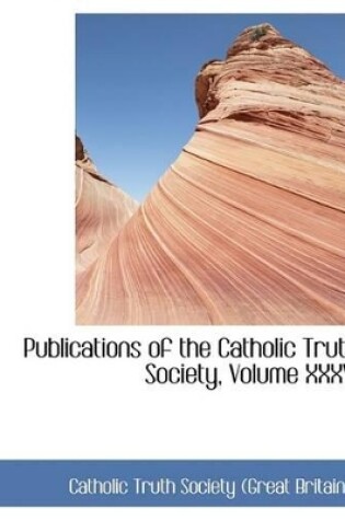 Cover of Publications of the Catholic Truth Society, Volume XXXVI