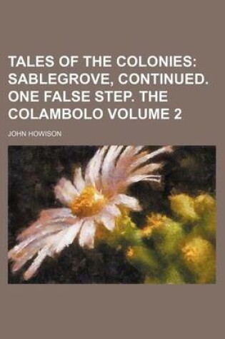 Cover of Tales of the Colonies Volume 2; Sablegrove, Continued. One False Step. the Colambolo