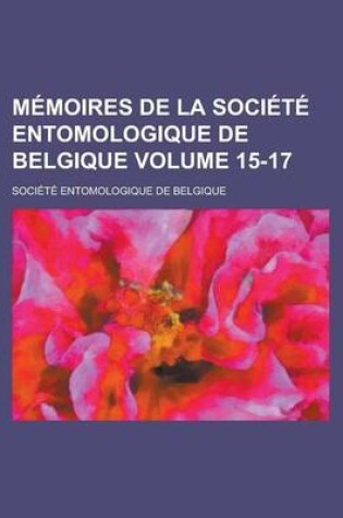 Cover of Memoires de La Societe Entomologique de Belgique Volume 15-17