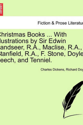 Cover of Christmas Books ... with Illustrations by Sir Edwin Landseer, R.A., Maclise, R.A., Stanfield, R.A., F. Stone, Doyle, Leech, and Tenniel.