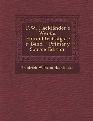 Book cover for F.W. Hacklander's Werke, Einunddreissigster Band - Primary Source Edition