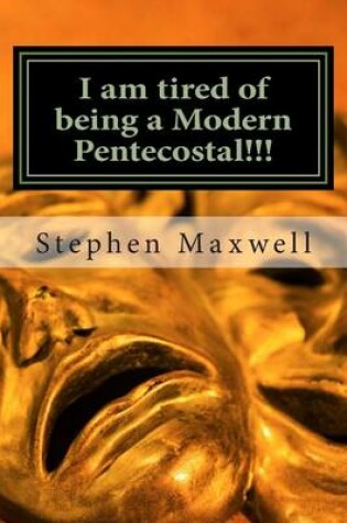 Cover of I am tired of being a Modern Pentecostal!!!
