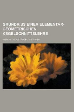 Cover of Grundriss Einer Elementar-Geometrischen Kegelschnittslehre