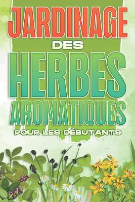 Book cover for Jardinage des herbes aromatiques pour les debutants