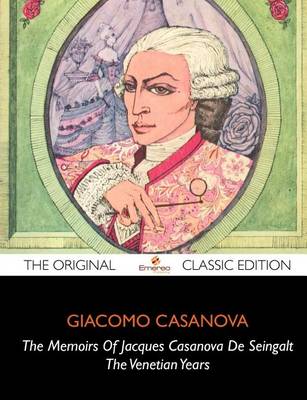 Book cover for The Memoirs of Jacques Casanova de Seingalt, the Venetian Years - The Original Classic Edition
