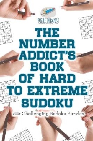Cover of The Number Addict's Book of Hard to Extreme Sudoku 200+ Challenging Sudoku Puzzles