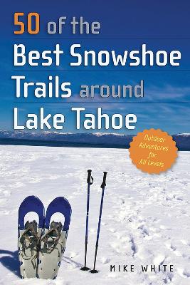 Book cover for 50 of the Best Snowshoe Trails around Lake Tahoe