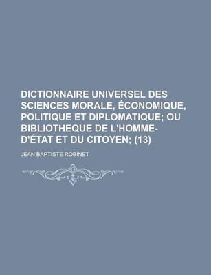 Book cover for Dictionnaire Universel Des Sciences Morale, Economique, Politique Et Diplomatique (13)