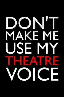 Book cover for Don't Make Me Use My Theatre Voice