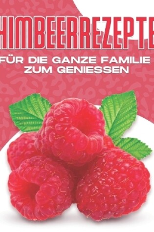 Cover of Himbeerrezepte Für Die Ganze Familie Zum Geniessen