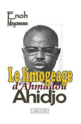 Book cover for Le Limogeage d'Ahmadou Ahidjo