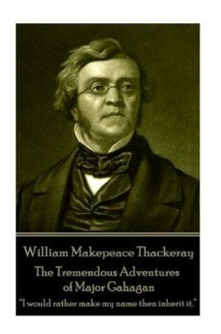 Cover of William Makepeace Thackeray - The Tremendous Adventures of Major Gahagan