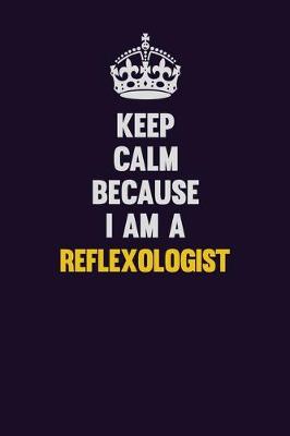 Book cover for Keep Calm Because I Am A Reflexologist