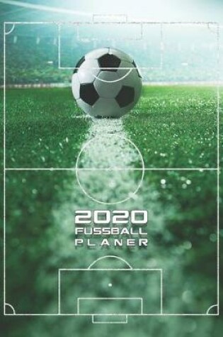 Cover of 2020 Fussball Planer Monatlicher & Woechentlicher Kalender