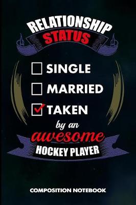 Book cover for Relationship Status Single Married Taken by an Awesome Hockey Player