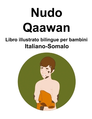 Book cover for Italiano-Somalo Nudo / Qaawan Libro illustrato bilingue per bambini