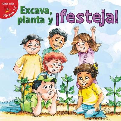 Book cover for Excava, Planta y Festeja! (Dig, Plant, Feast!)