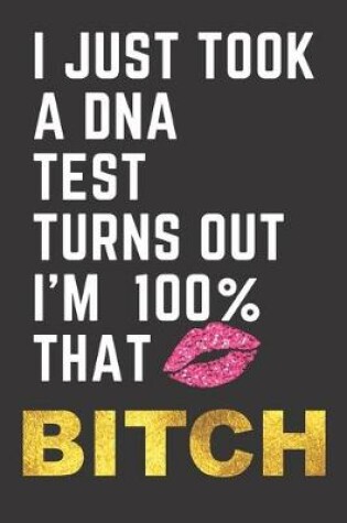 Cover of I Just Took A DNA Test Turns Out I'm 100% That BITCH