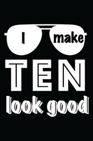 Cover of I Make Ten Look Good