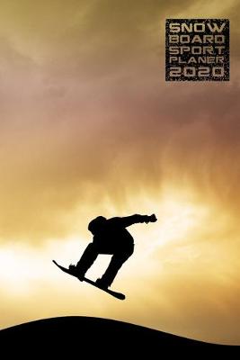 Book cover for Snow Board Sport Planer 2020 Monatlicher & Woechentlicher Notizbuch Kalender