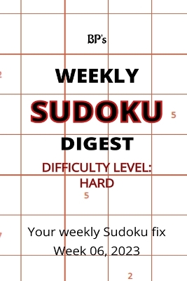 Book cover for Bp's Weekly Sudoku Digest - Difficulty Hard - Week 06, 2023