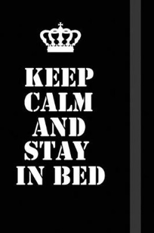 Cover of Keep Calm And Stay In Bed