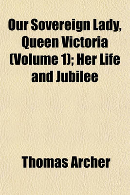 Book cover for Our Sovereign Lady, Queen Victoria (Volume 1); Her Life and Jubilee