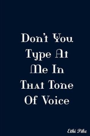 Cover of Don't You Type At Me In That Tone Of Voice