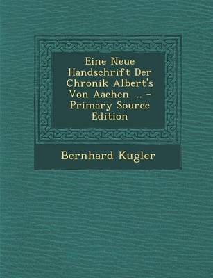 Book cover for Eine Neue Handschrift Der Chronik Albert's Von Aachen ... - Primary Source Edition