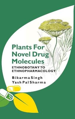 Book cover for Plants for Novel Drug Molecules: Ethnobotany To Ethnopharmacology