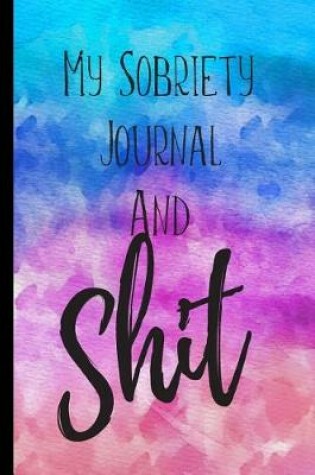 Cover of My Sobriety Journal & Shit