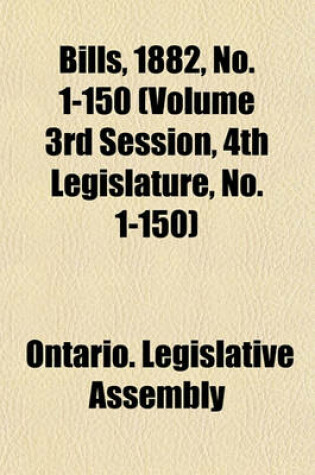 Cover of Bills, 1882, No. 1-150 (Volume 3rd Session, 4th Legislature, No. 1-150)