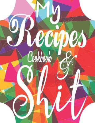 Book cover for My Recipes Cookbook & Shit