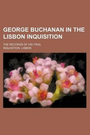 Cover of George Buchanan in the Lisbon Inquisition; The Records of His Trial