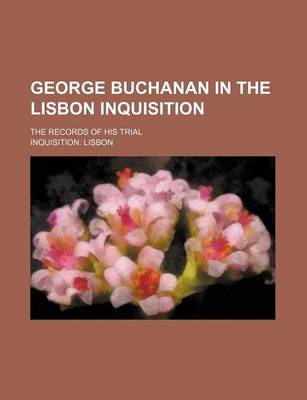 Book cover for George Buchanan in the Lisbon Inquisition; The Records of His Trial