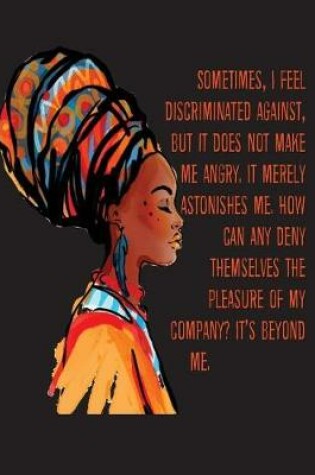 Cover of Sometimes I Feel Discriminated Against But It Does Not Make me Angry It Merely Astonishes Me How Can Any Deny Themselves The Pleasure Of My Company? It's Beyond Me