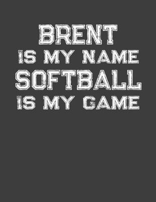 Book cover for Brent Is My Name Softball Is My Game