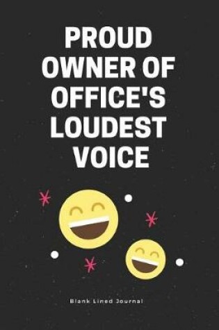 Cover of Proud Owner of Office's Loudest Voice. Blank Lined Journal
