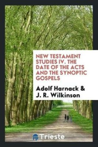 Cover of New Testament Studies IV. the Date of the Acts and the Synoptic Gospels