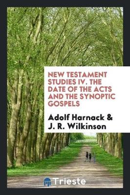 Book cover for New Testament Studies IV. the Date of the Acts and the Synoptic Gospels