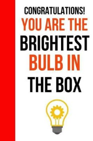 Cover of Congratulations! You Are The Brightest Bulb In The Box