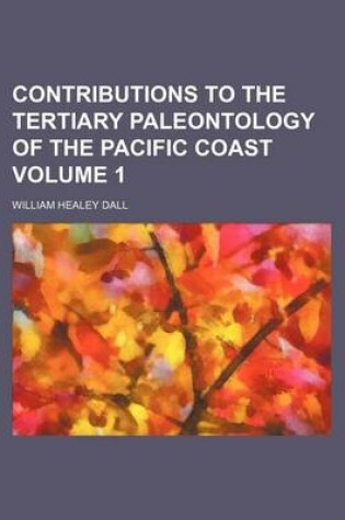 Cover of Contributions to the Tertiary Paleontology of the Pacific Coast Volume 1