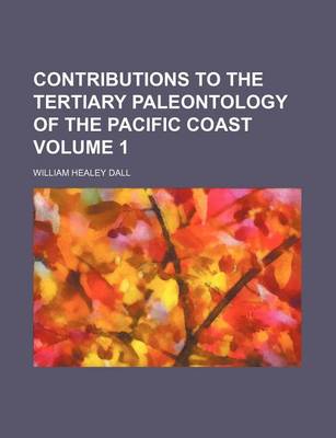 Book cover for Contributions to the Tertiary Paleontology of the Pacific Coast Volume 1