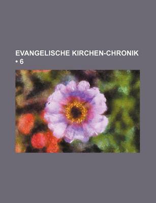 Book cover for Evangelische Kirchen-Chronik (6)