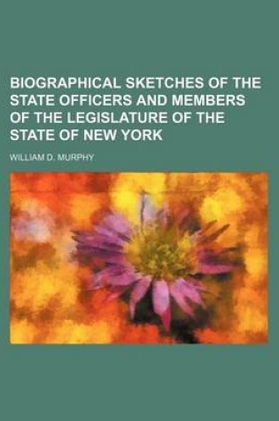 Cover of Biographical Sketches of the State Officers and Members of the Legislature of the State of New York