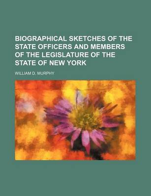 Book cover for Biographical Sketches of the State Officers and Members of the Legislature of the State of New York