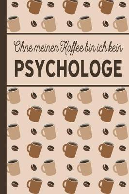 Book cover for Ohne meinen Kaffee bin ich kein Psychologe