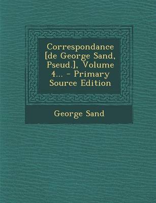 Book cover for Correspondance [De George Sand, Pseud.], Volume 4... - Primary Source Edition