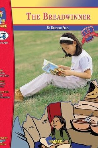 Cover of The Breadwinner, A novel by Deborah Ellis Novel Study/Lit Link Grades 4-6